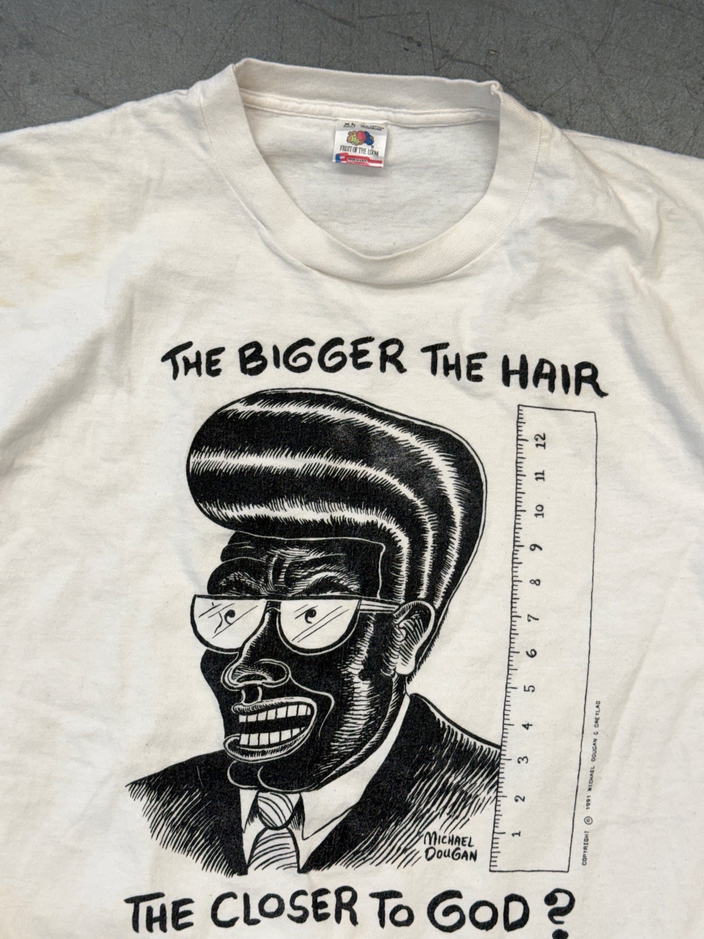 1991 MICHEAL DOUGAN THE BIGGER THE HAIR THE CLOSER THE CLOSER TO GOD TEE (FOTL TAG)
