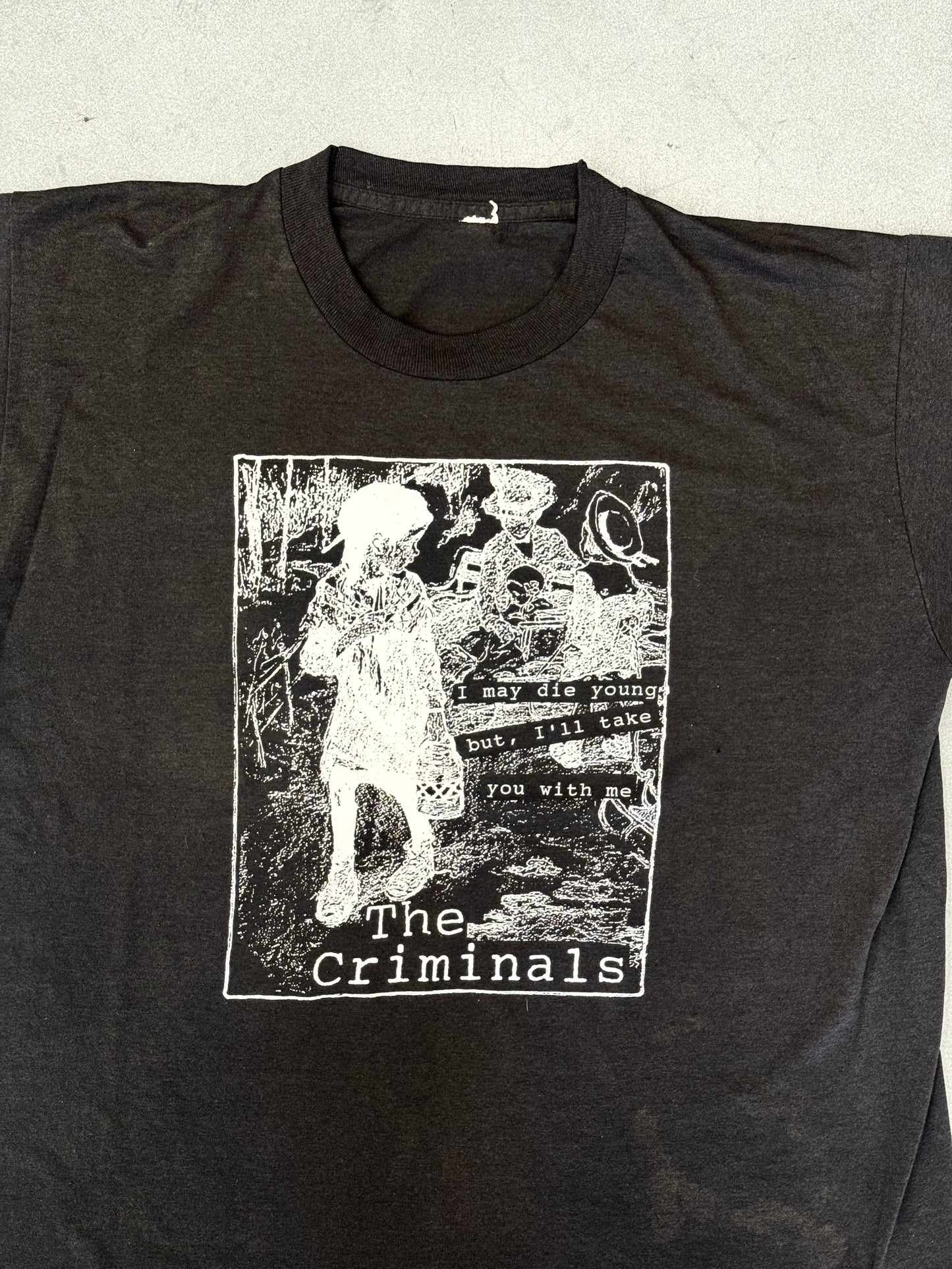 90'S THE CRIMINALS I MAY DIE YOUNG BUT, I'LL TAKE YOU WITH ME BAND TEE (PULLED TAG)