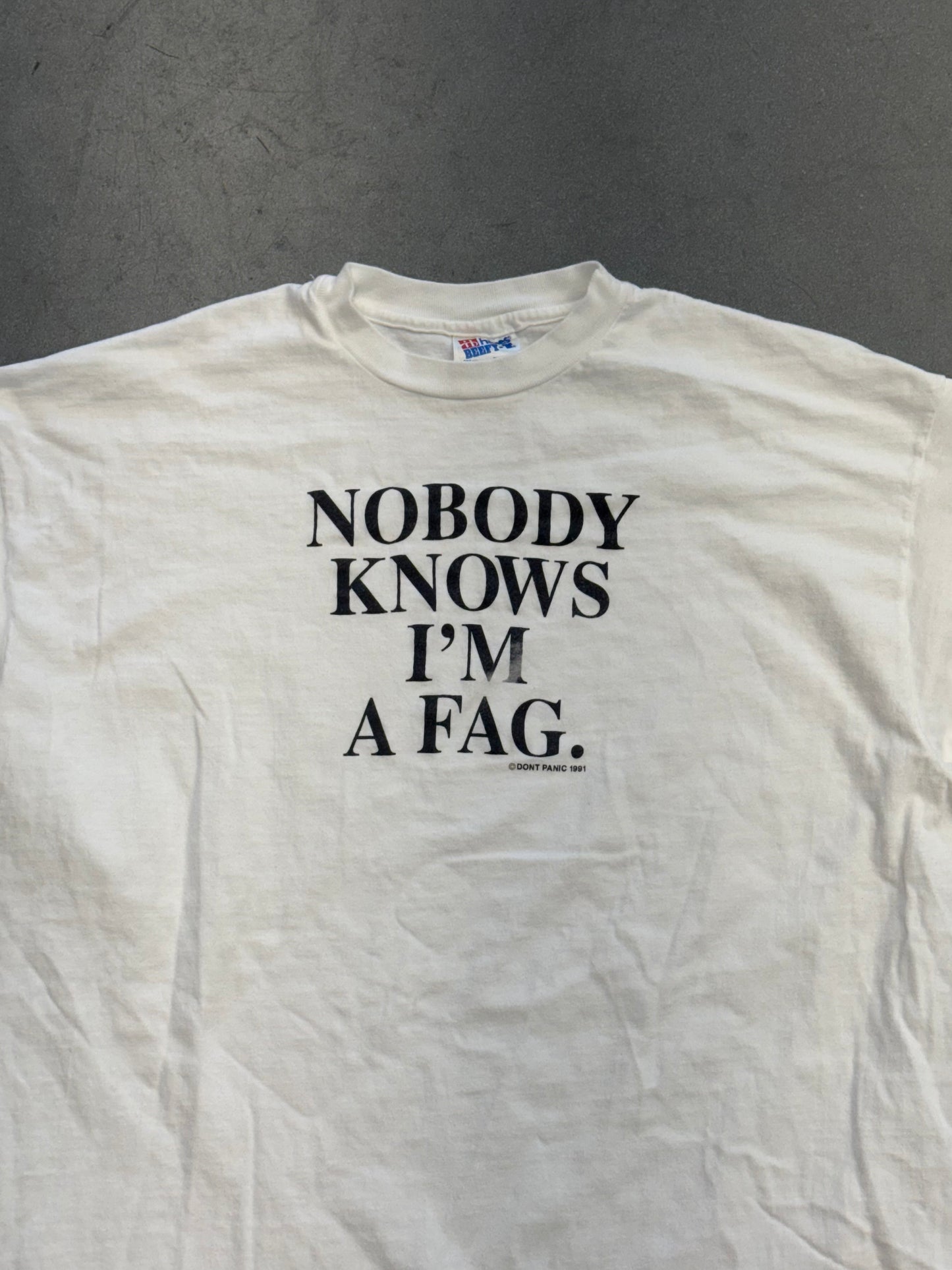 1991 DON'T PANIC! "NOBODY KNOWS I'M A FAG." TEE (HANES TAG)