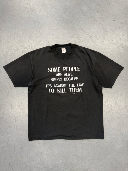 1994 SOME PEOPLE ARE ALIVE SIMPLY BECAUSE ITS AGAINST THE LAW TO KILL THEM TEE (JERZEES TAG)