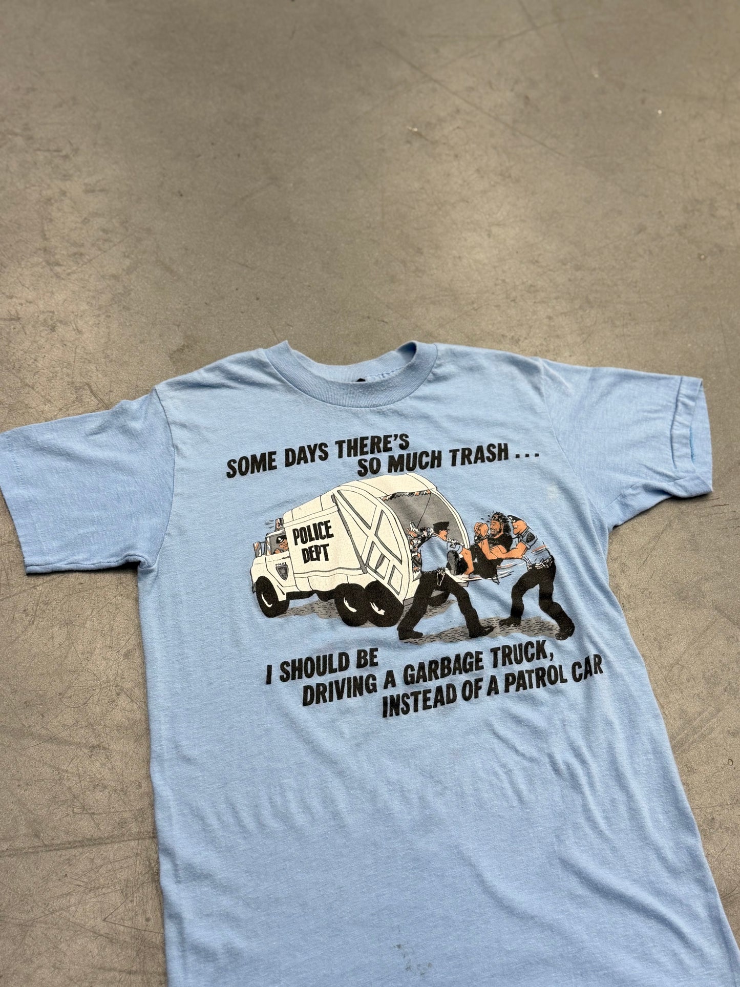 80'S SOME DAYS THERE'S SO MUCH TRASH... I SHOULD BE DRIVING A GRABAGE TRUCK, INSTEAD OF A PATROL CAR TEE (CALIFORNIA GOLD TAG)