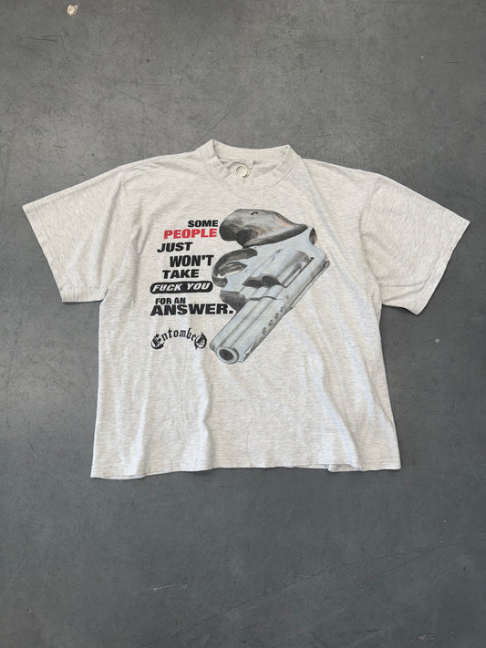 1994 EMTOMBED SOME PEOPLE JUST WON'T TAKE FUCK YOU FOR AN ANSWER. TEE (FADED TAG)